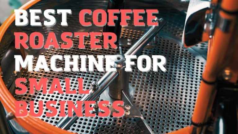 Best coffee roaster machine for small business