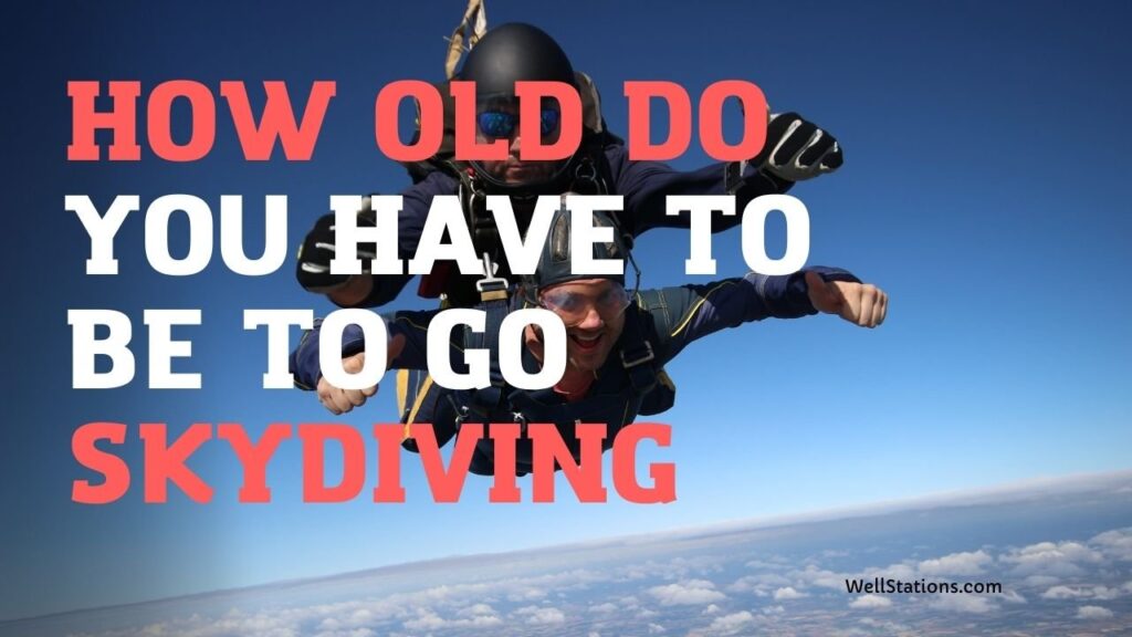 HOW OLD DO YOU HAVE TO BE TO GO SKYDIVING